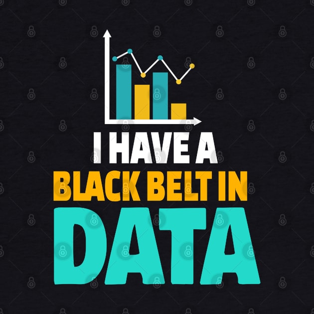 I Have A Black Belt In Data by Teesson